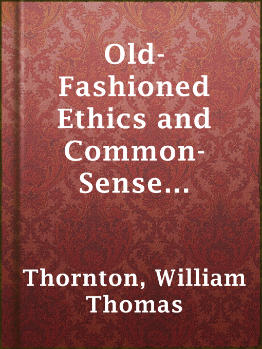 Title details for Old-Fashioned Ethics and Common-Sense Metaphysics by William Thomas Thornton - Available